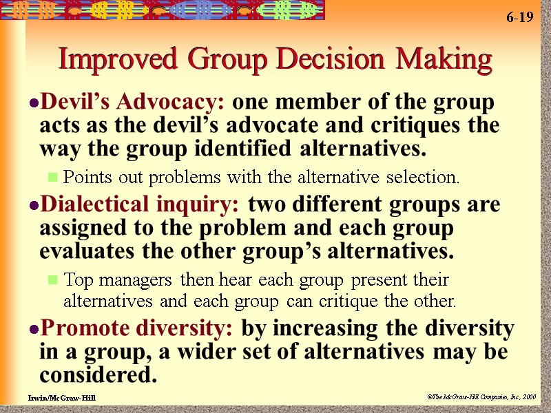Improved Group Decision Making Devil’s Advocacy: one member of the group acts as the